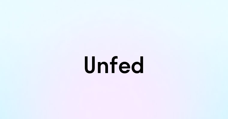 Unfed