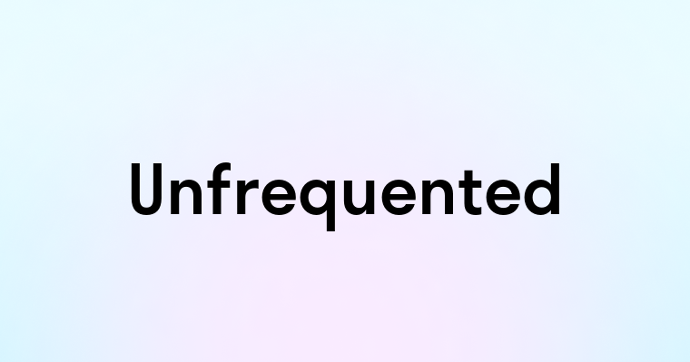 Unfrequented