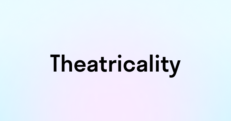 Theatricality