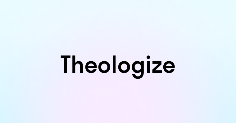 Theologize