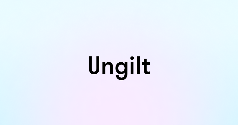 Ungilt