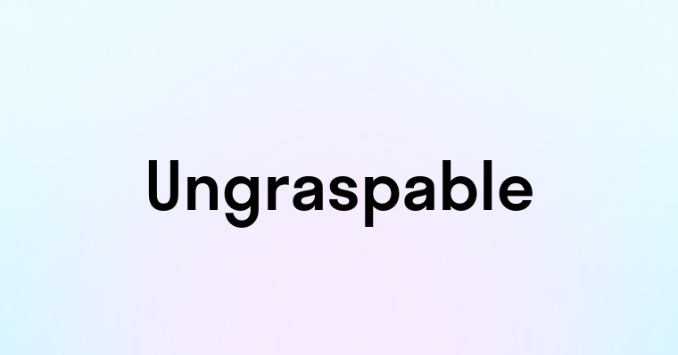 Ungraspable