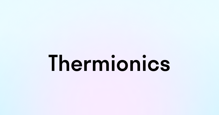 Thermionics