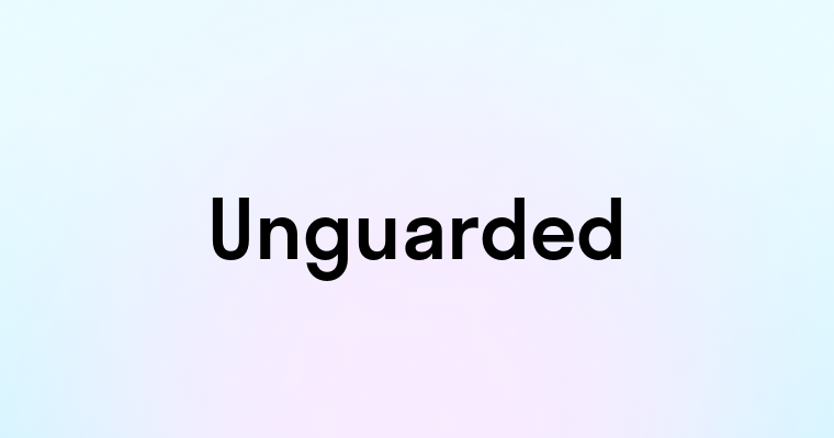 Unguarded