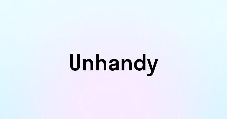 Unhandy