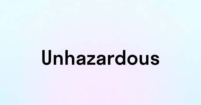 Unhazardous