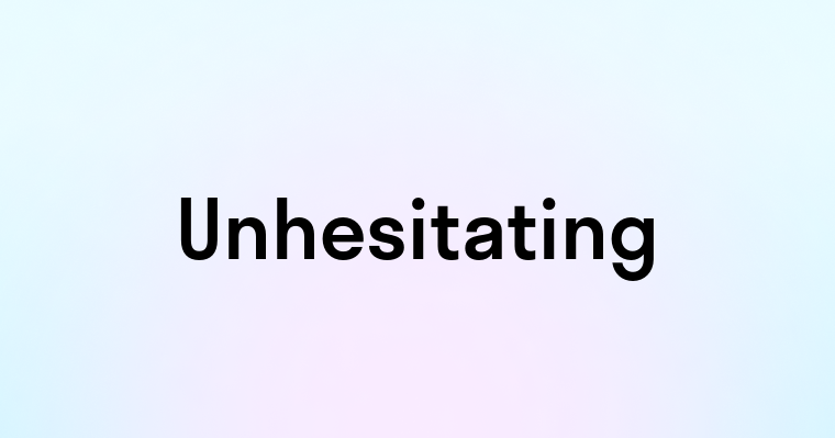 Unhesitating