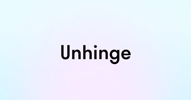 Unhinge