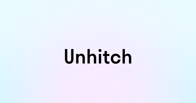 Unhitch