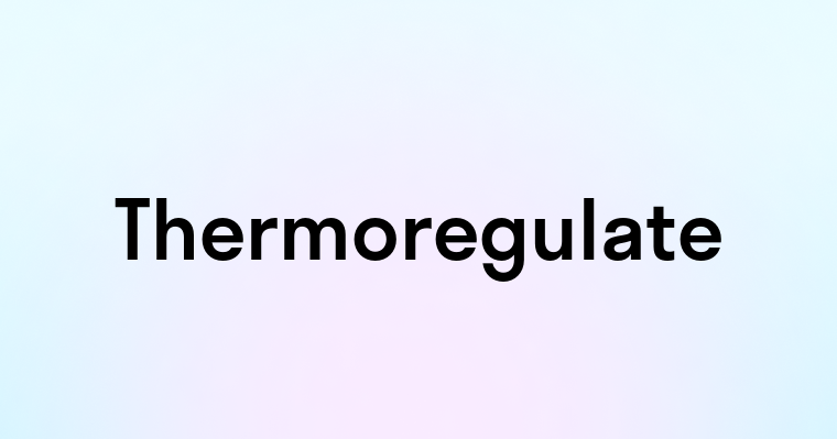 Thermoregulate