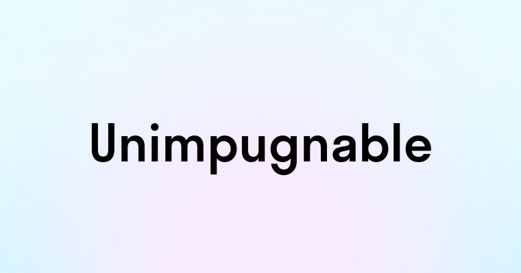 Unimpugnable