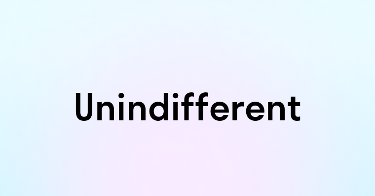 Unindifferent