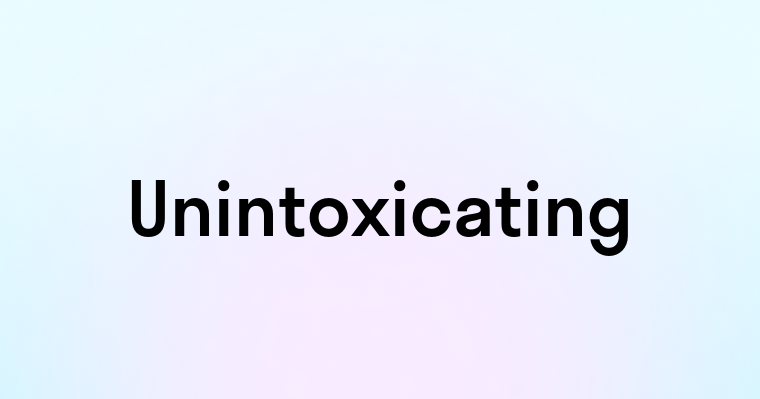 Unintoxicating