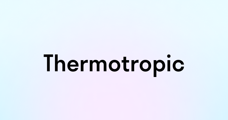 Thermotropic