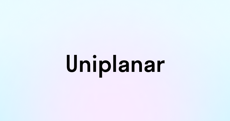 Uniplanar