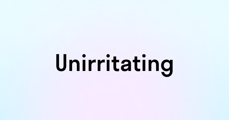 Unirritating