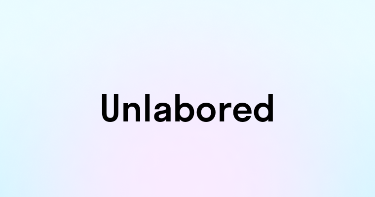 Unlabored