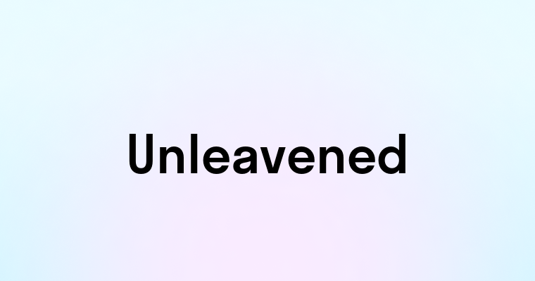 Unleavened