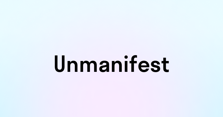 Unmanifest