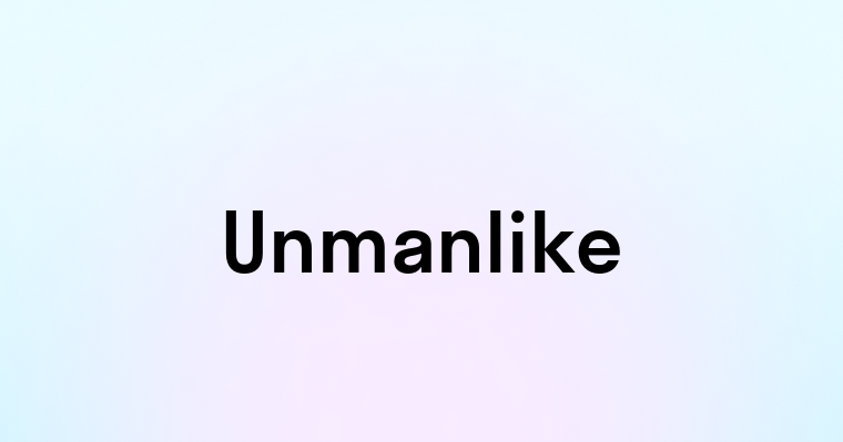 Unmanlike