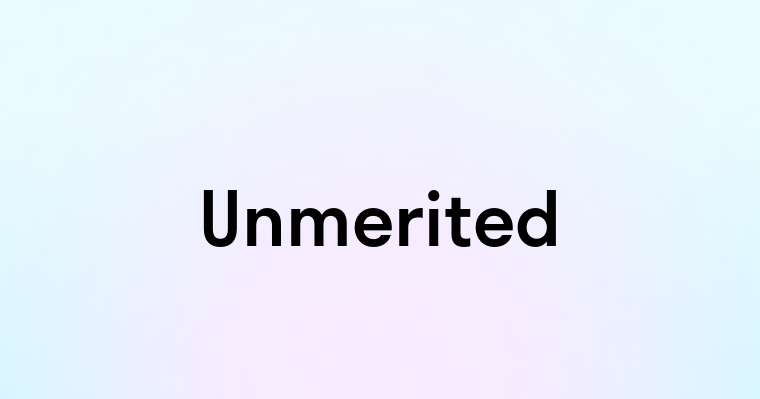 Unmerited