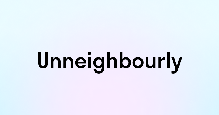 Unneighbourly