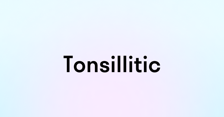 Tonsillitic