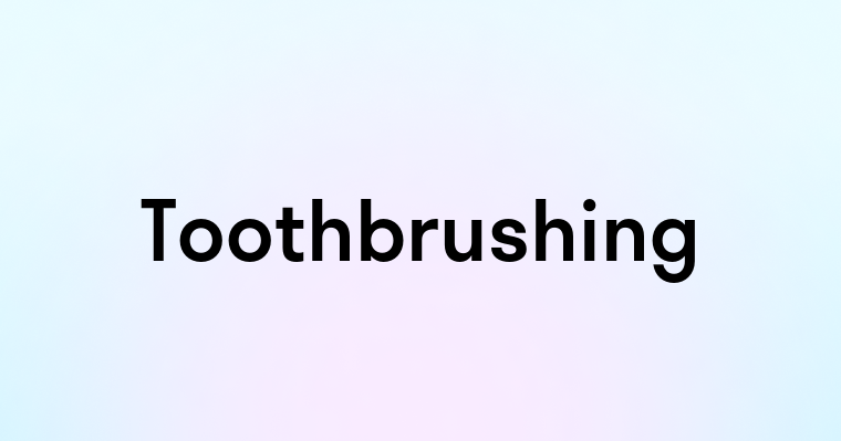 Toothbrushing