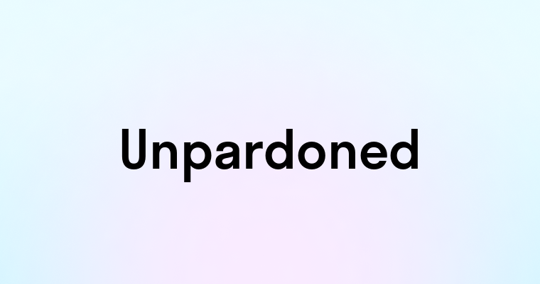 Unpardoned