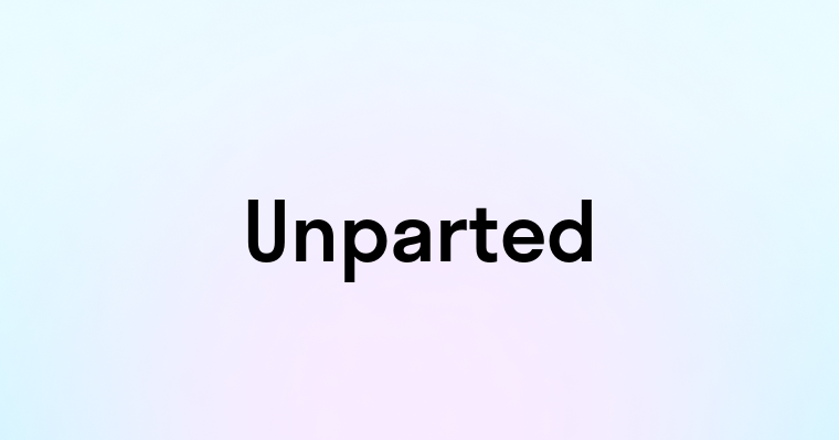 Unparted