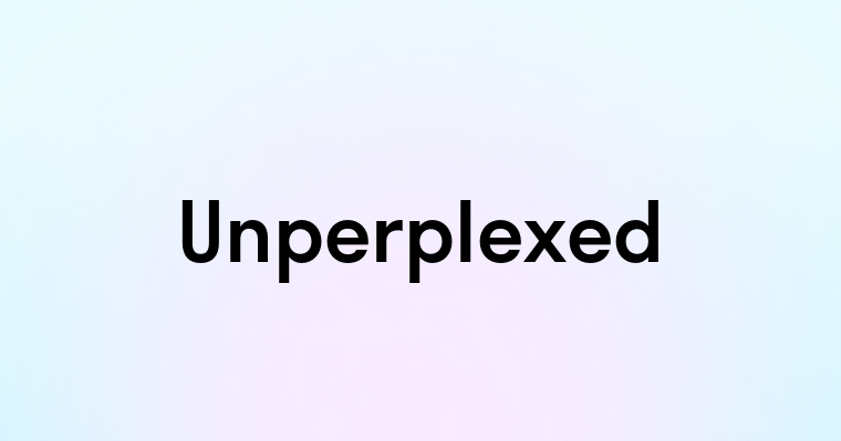 Unperplexed