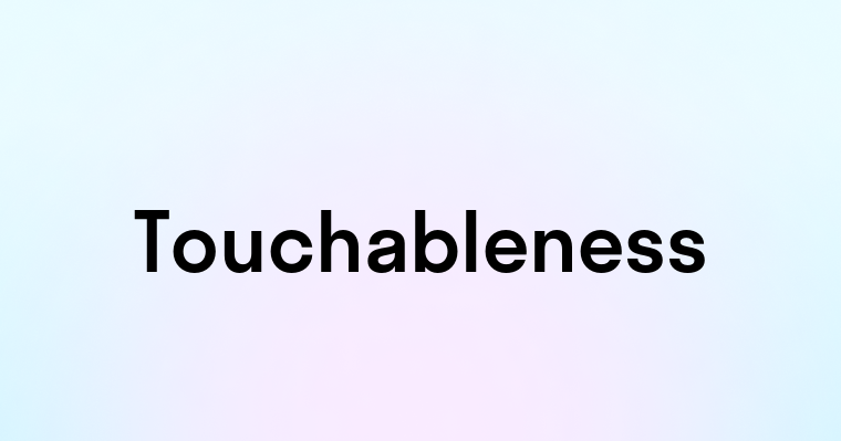 Touchableness