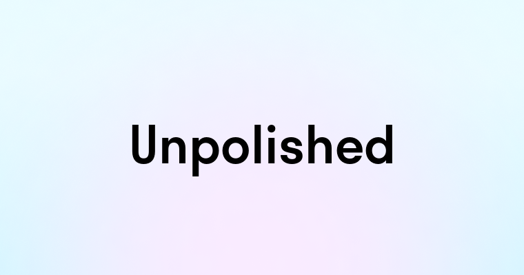 Unpolished