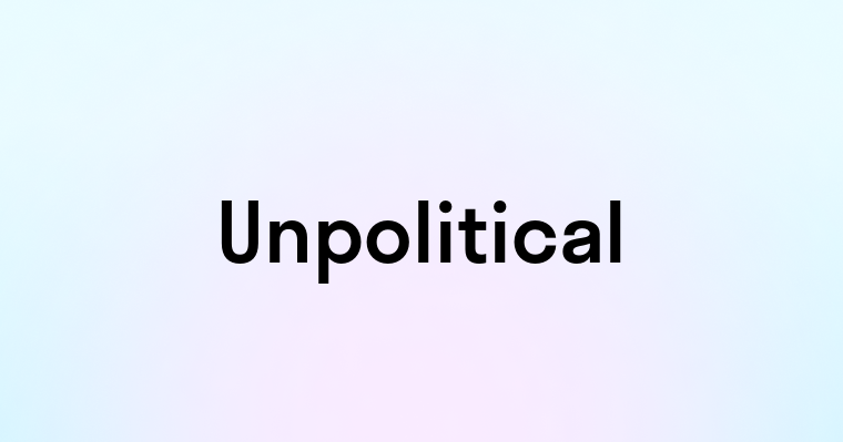 Unpolitical