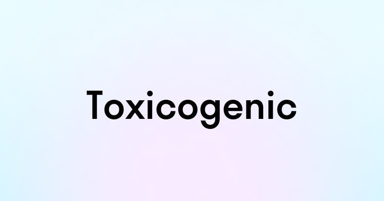 Toxicogenic