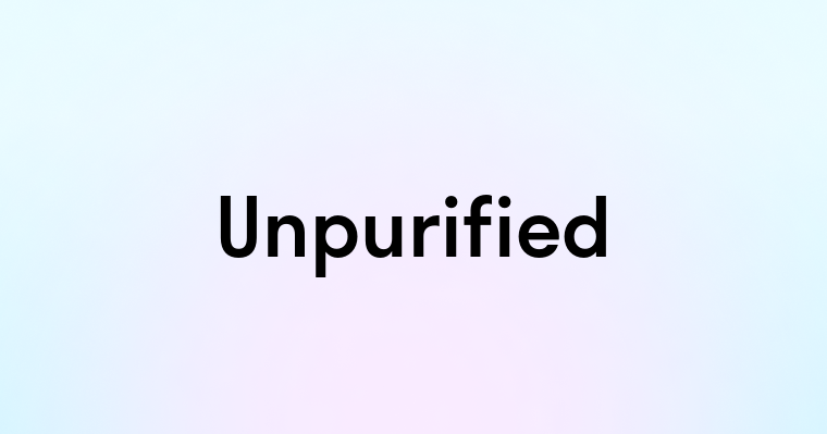 Unpurified