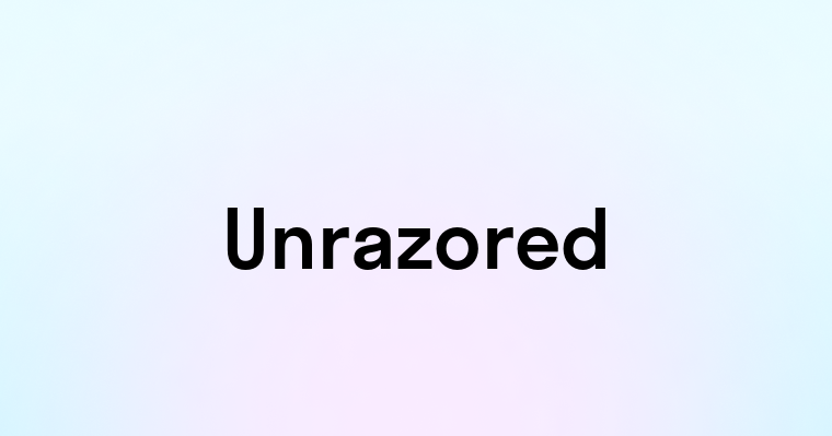 Unrazored