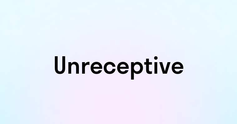 Unreceptive