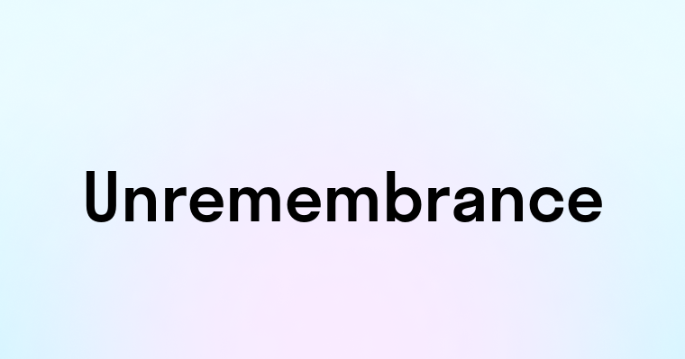 Unremembrance