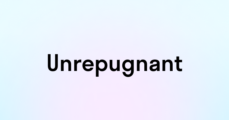 Unrepugnant