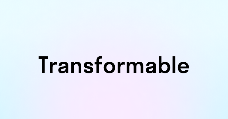 Transformable