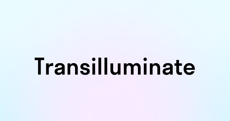 Transilluminate