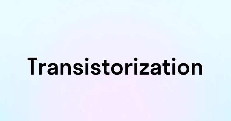 Transistorization