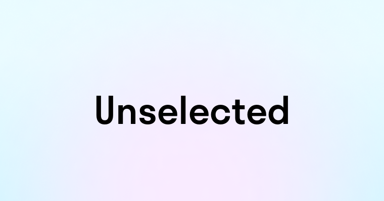 Unselected