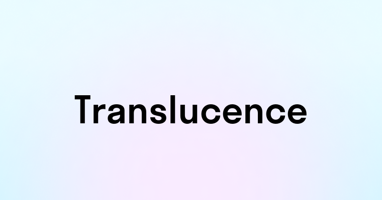 Translucence