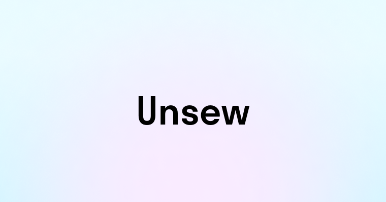 Unsew