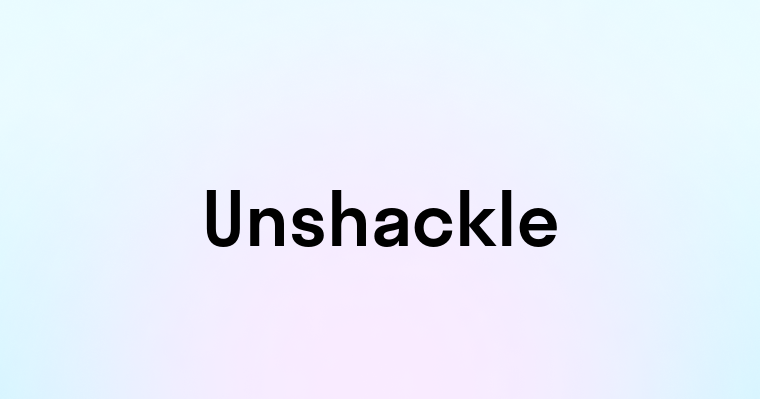 Unshackle