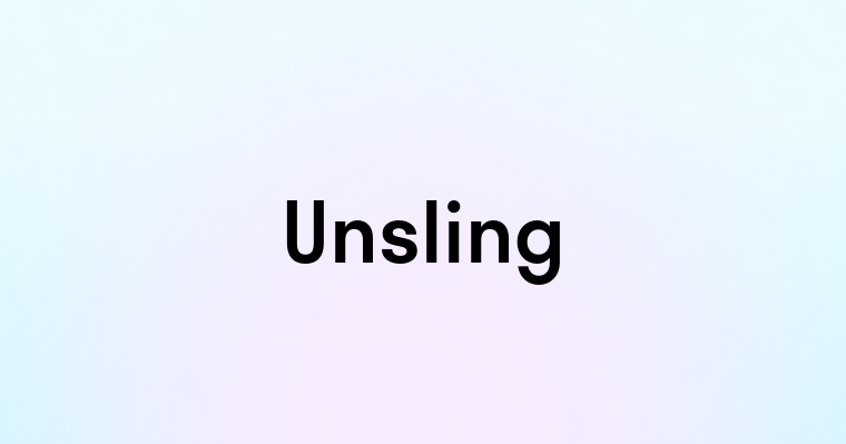 Unsling