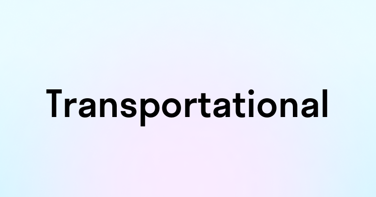 Transportational