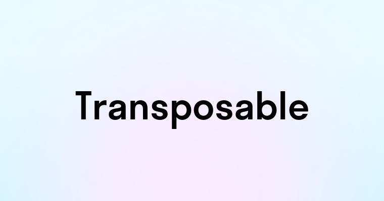 Transposable